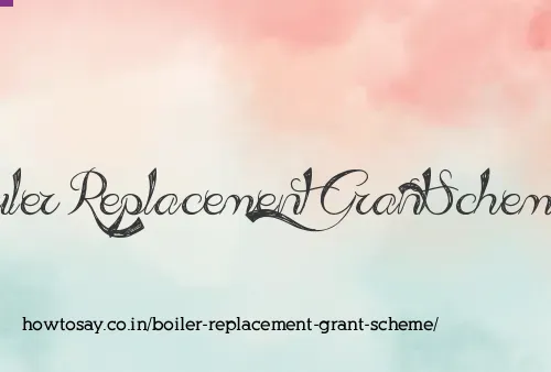 Boiler Replacement Grant Scheme