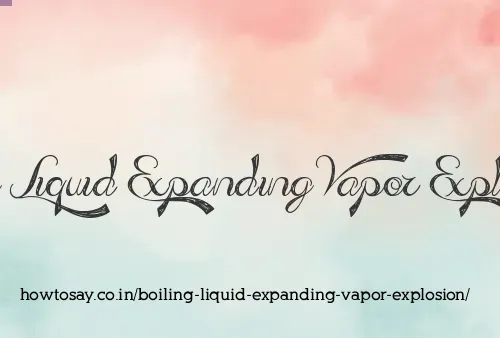 Boiling Liquid Expanding Vapor Explosion