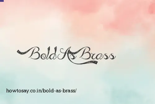 Bold As Brass