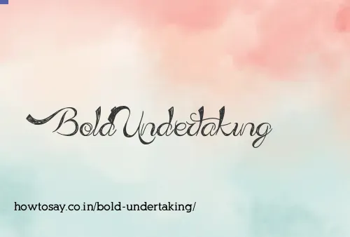 Bold Undertaking