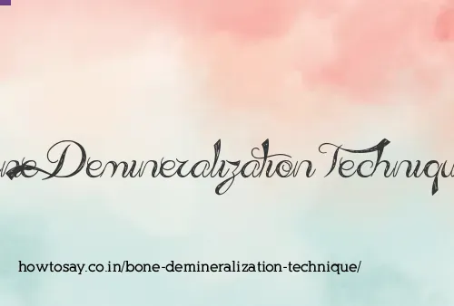 Bone Demineralization Technique