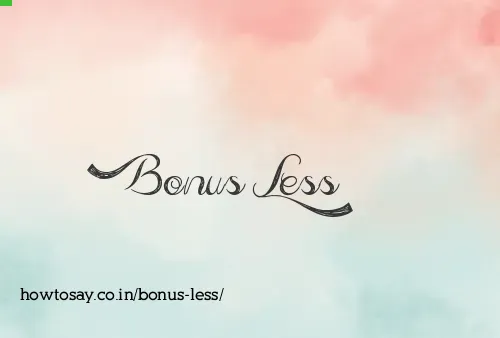 Bonus Less