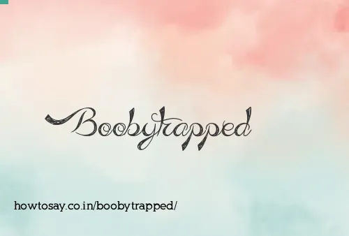 Boobytrapped