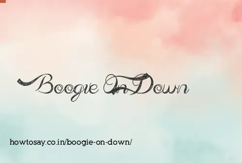 Boogie On Down