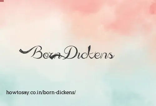 Born Dickens