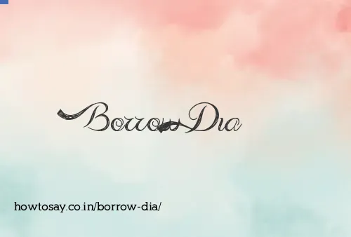 Borrow Dia