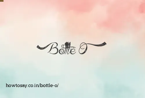 Bottle O