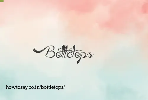 Bottletops