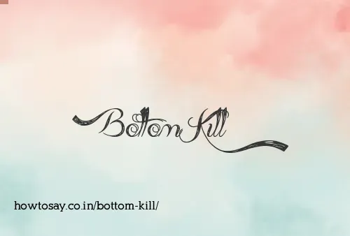 Bottom Kill