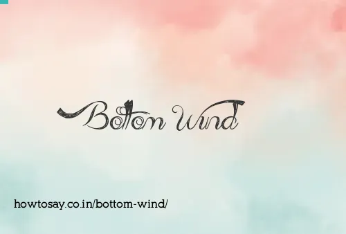 Bottom Wind
