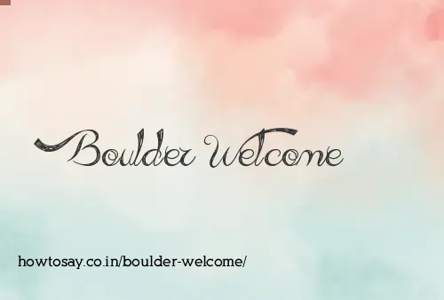Boulder Welcome