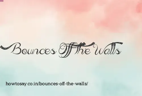 Bounces Off The Walls