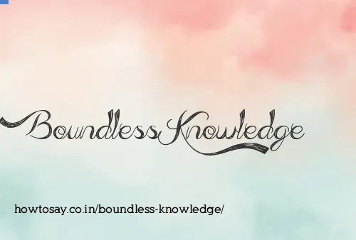 Boundless Knowledge