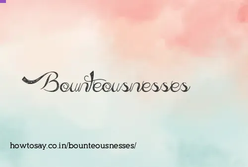 Bounteousnesses