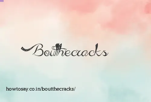 Boutthecracks