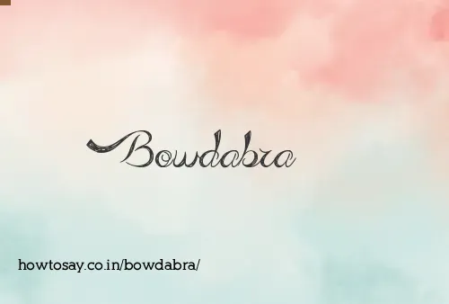 Bowdabra