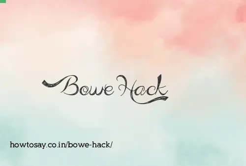 Bowe Hack