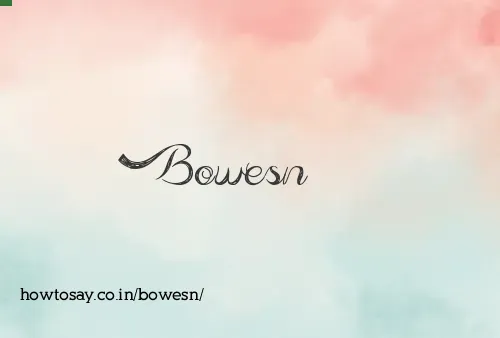 Bowesn