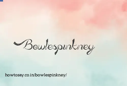 Bowlespinkney