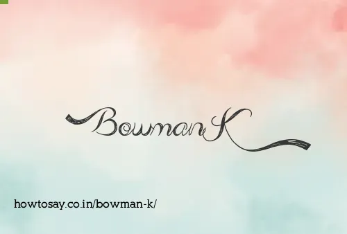Bowman K