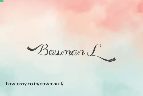 Bowman L