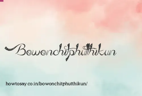 Bowonchitphutthikun