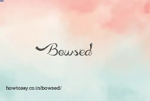 Bowsed
