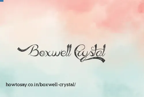 Boxwell Crystal