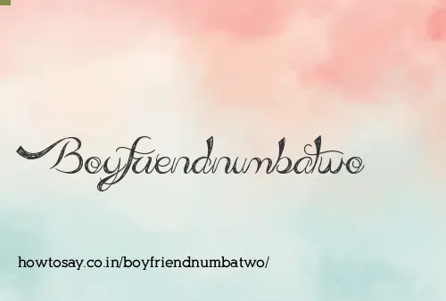 Boyfriendnumbatwo