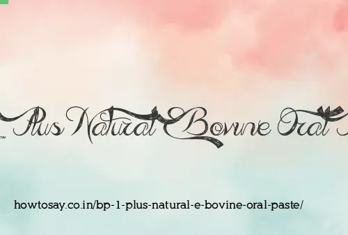 Bp 1 Plus Natural E Bovine Oral Paste