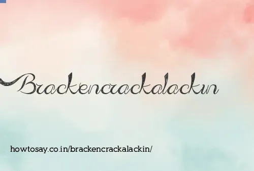 Brackencrackalackin