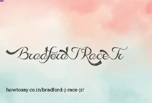 Bradford J Race Jr