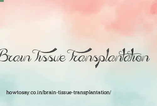 Brain Tissue Transplantation