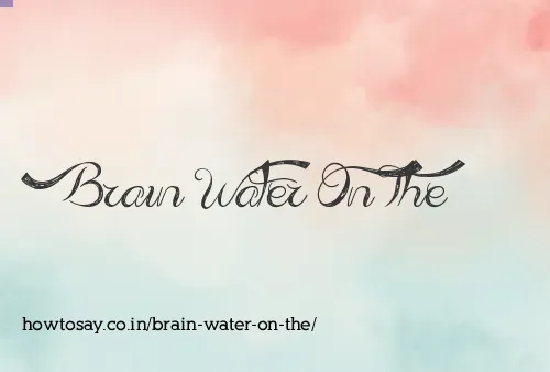 Brain Water On The