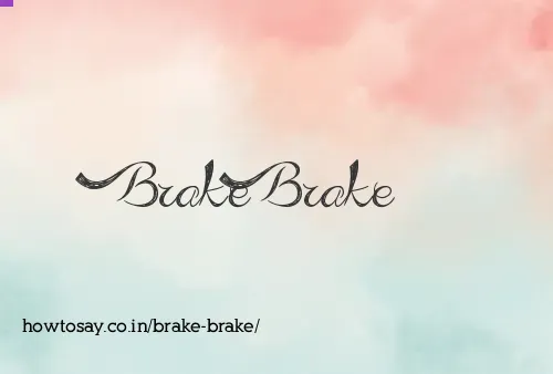 Brake Brake