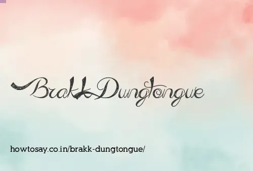 Brakk Dungtongue