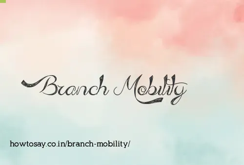 Branch Mobility