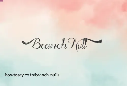 Branch Null
