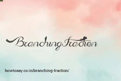 Branching Fraction