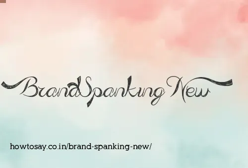 Brand Spanking New