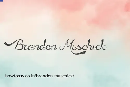 Brandon Muschick