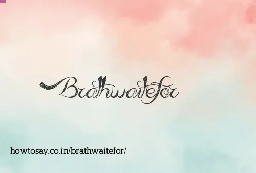 Brathwaitefor