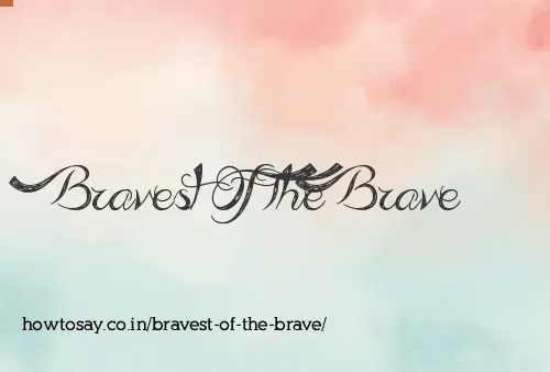 Bravest Of The Brave