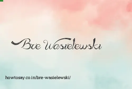 Bre Wasielewski