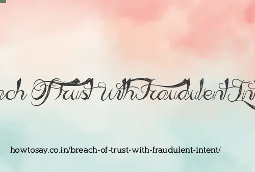 Breach Of Trust With Fraudulent Intent