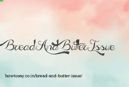 Bread And Butter Issue