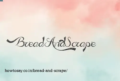 Bread And Scrape