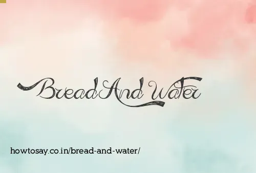 Bread And Water