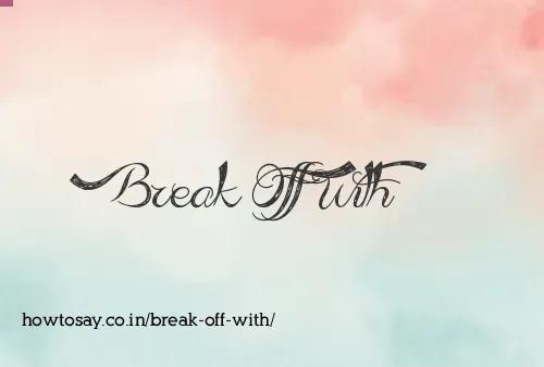 Break Off With
