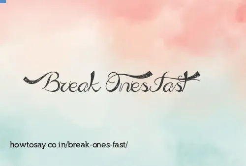 Break Ones Fast